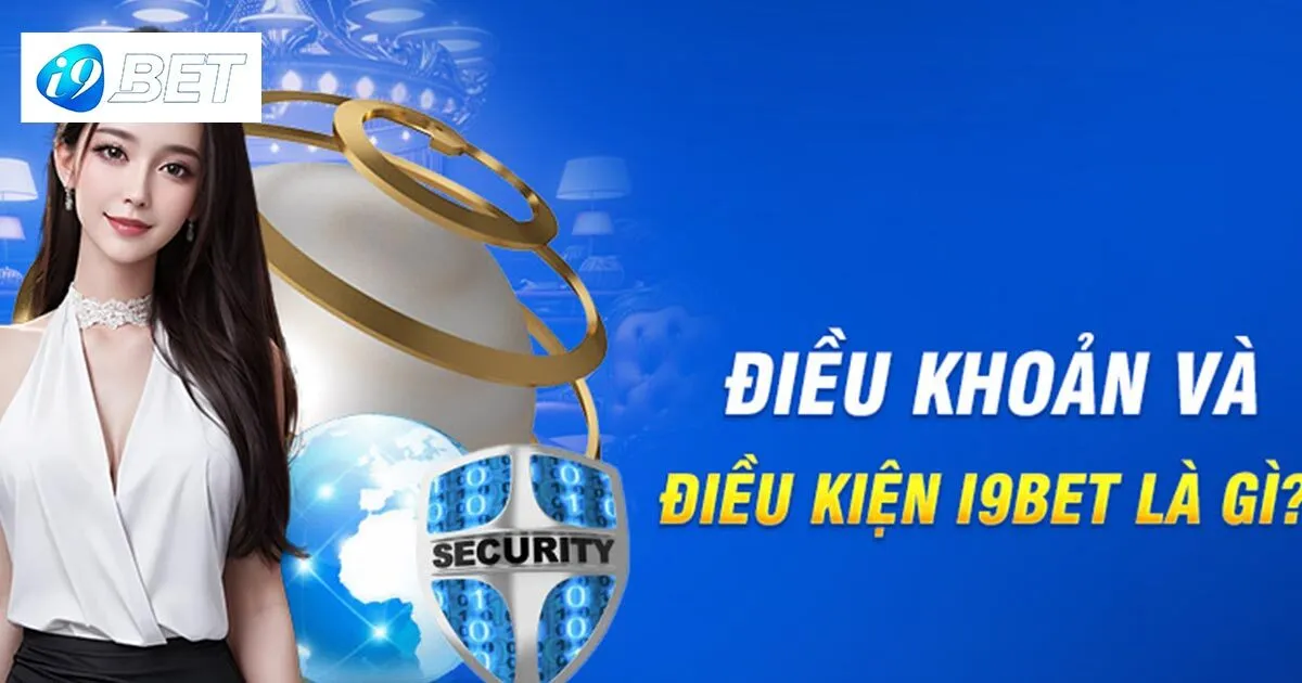 Điều khoản và điều kiện I9bet khi cá cược