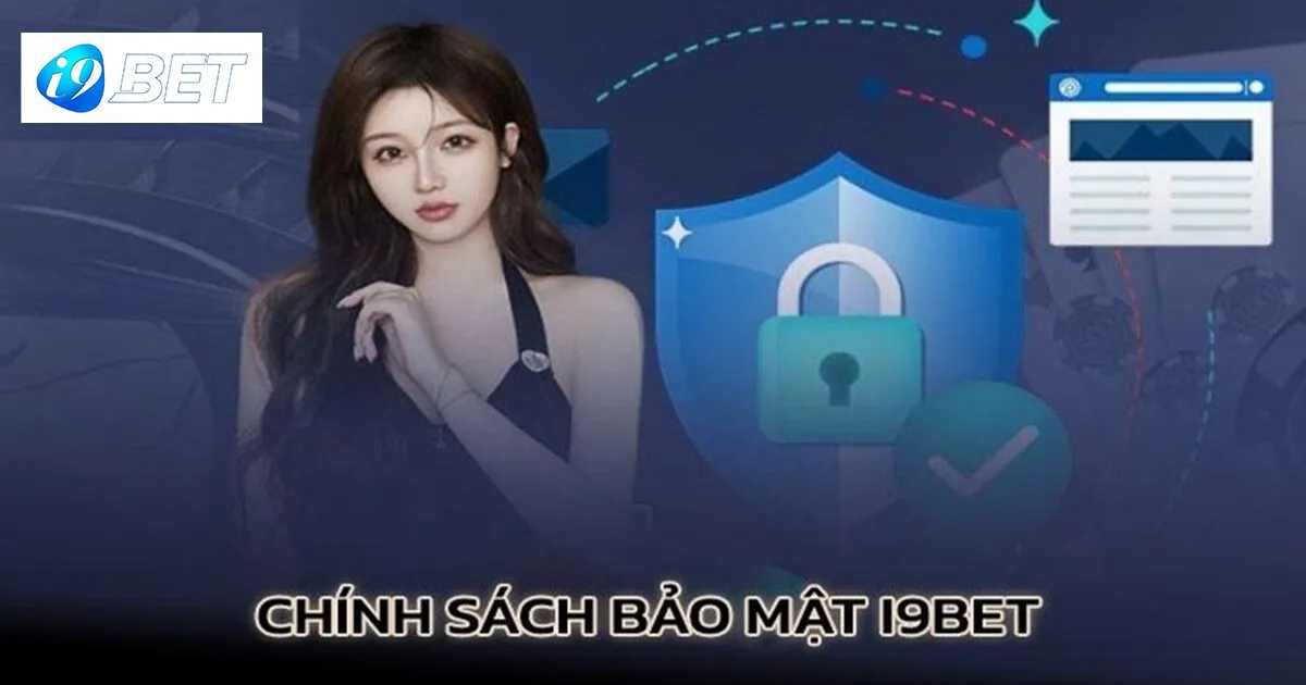 Chính sách bảo mật I9bet đóng vai trò gì?