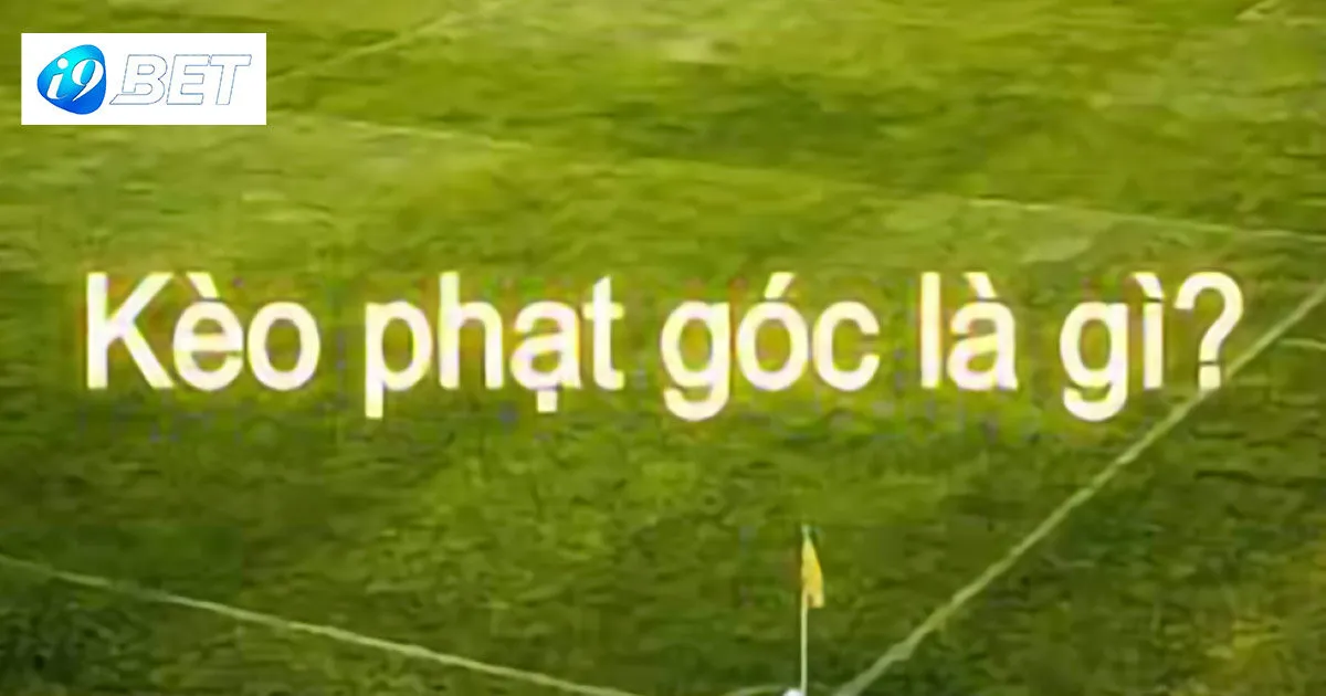Kèo phạt góc là gì?