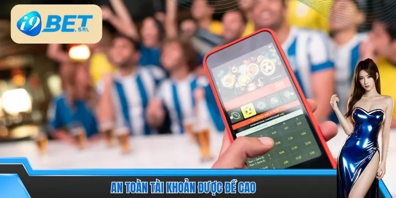 Hướng Dẫn Cá Cược I9Bet Chi Tiết Từ A–Z Cho Người Mới 4 An toàn tài khoản được đề cao