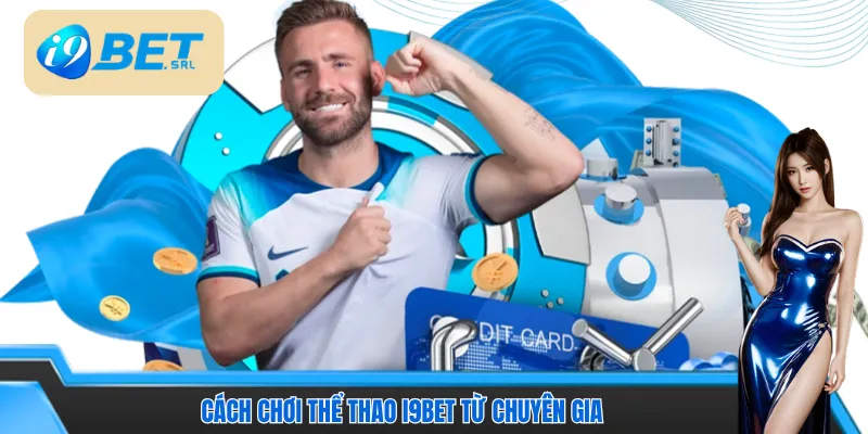 Cách Chơi Thể Thao I9bet - Mẹo Vào Kèo Thắng Nhanh 5 Cách chơi Thể thao I9bet chuẩn với các mẹo từ chuyên gia Cách chơi Thể thao I9bet chuẩn với các mẹo từ chuyên gia