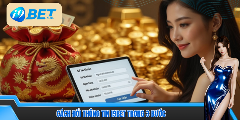 Cách đổi thông tin I9Bet trong 3 bước