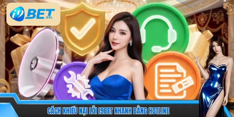 Cách khiếu nại lỗi I9Bet nhanh bằng hotline