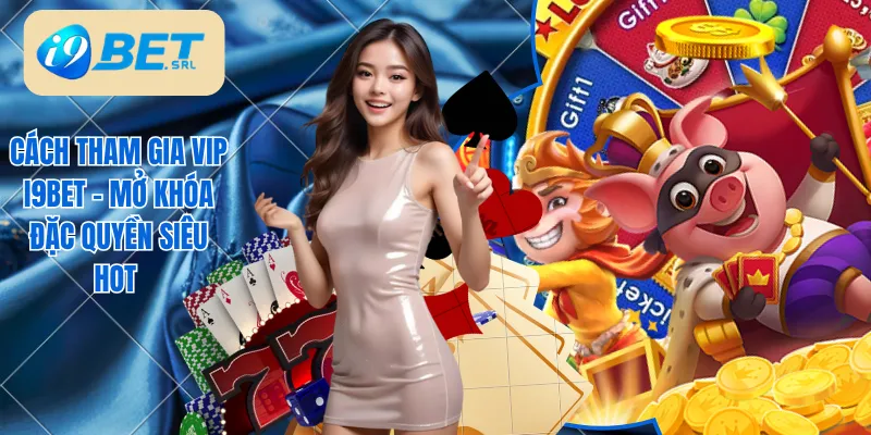 Cách Tham Gia VIP I9bet - Mở Khóa Đặc Quyền Siêu Hot 1 Cách tham gia VIP I9bet