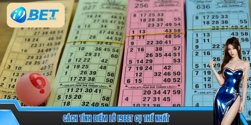 Cách Tính Điểm Lô I9bet Hướng Dẫn Chi Tiết Và Dễ Hiểu 3 Cách tính điểm lô I9Bet cụ thể nhất
