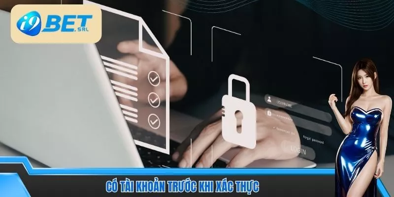 Cách Xác Minh Tài Khoản I9Bet Nhanh Chóng, An Toàn 3 Có tài khoản trước khi xác thực