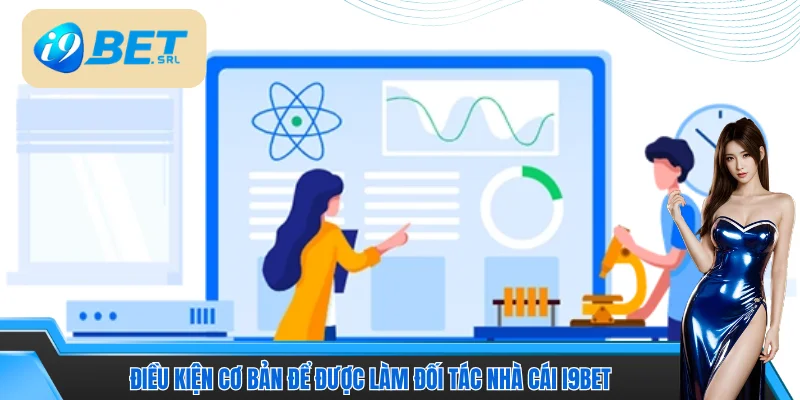 Cách Làm Đại Lý I9bet | Hướng Dẫn Trở Thành Đối Tác Nhà Cái 4 Điều kiện cơ bản để được làm đối tác nhà cái I9bet