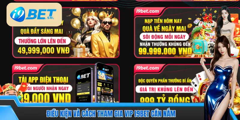 Cách Tham Gia VIP I9bet - Mở Khóa Đặc Quyền Siêu Hot 3 Điều kiện và cách tham gia VIP I9bet cần nắm