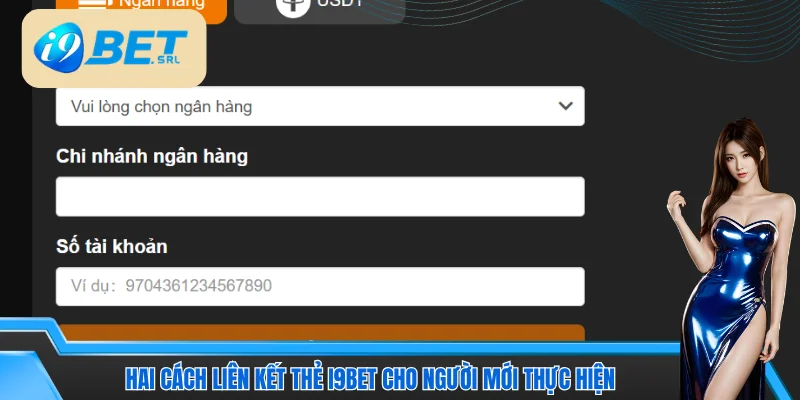 2 Cách Liên Kết Thẻ I9bet Nhanh - An Toàn - Hiệu Quả 3 Hai cách liên kết thẻ i9bet cho người mới thực hiện