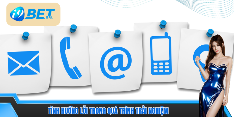 Cách Liên Hệ CSKH I9Bet - Kết Nối Nhanh, Hỗ Trợ Cực Mạnh 4 Hiểu rõ lỗi khi trải nghiệm để tìm sự hỗ trợ