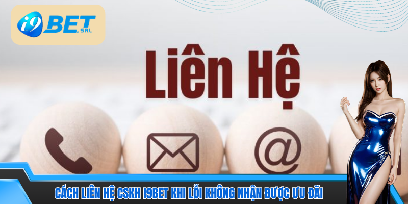 Cách Liên Hệ CSKH I9Bet - Kết Nối Nhanh, Hỗ Trợ Cực Mạnh 5 Hỗ trợ về vấn đề ưu đãi khi tham gia cá cược trên nền tảng