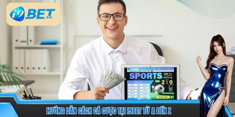 Hướng Dẫn Cá Cược I9Bet Chi Tiết Từ A–Z Cho Người Mới 3 Hướng dẫn cách cá cược tại I9Bet từ A đến Z