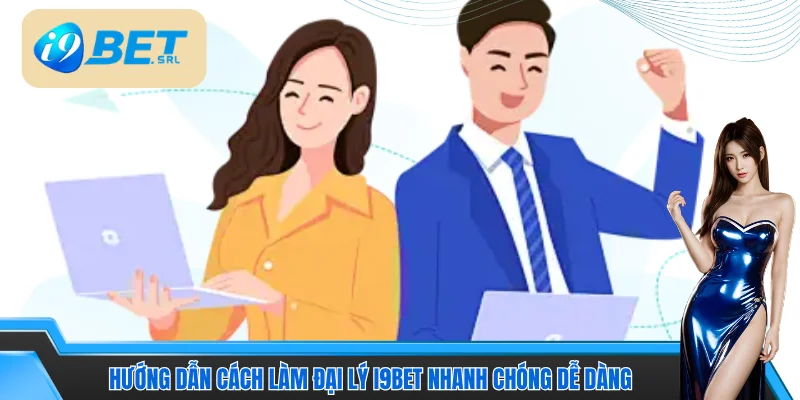 Cách Làm Đại Lý I9bet | Hướng Dẫn Trở Thành Đối Tác Nhà Cái 5 Hướng dẫn cách làm đại lý I9bet nhanh chóng dễ dàng