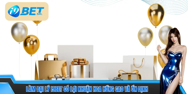 Cách Làm Đại Lý I9bet | Hướng Dẫn Trở Thành Đối Tác Nhà Cái 3 Làm đại lý I9bet có lợi nhuận hoa hồng cao và ổn định