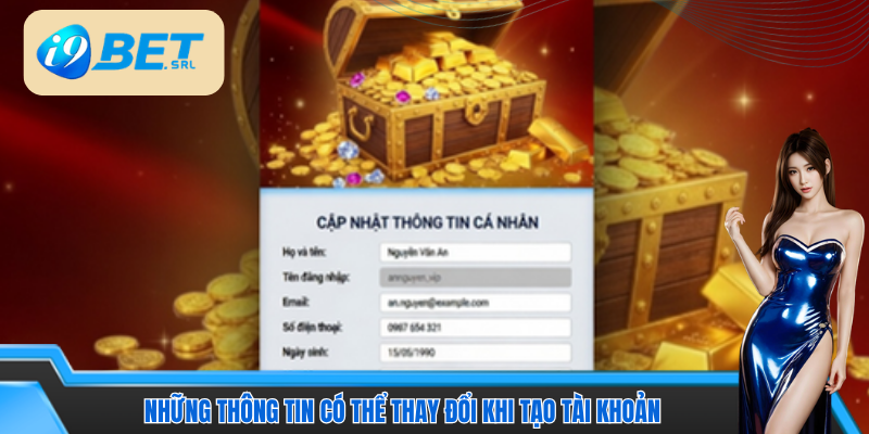 Những thông tin có thể thay đổi khi tạo tài khoản