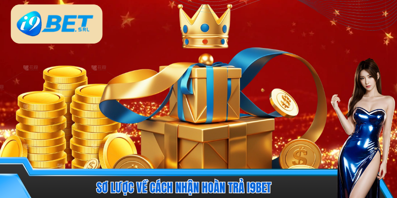 Tìm hiểu ưu đãi hoàn trả trên nền tảng I9Bet