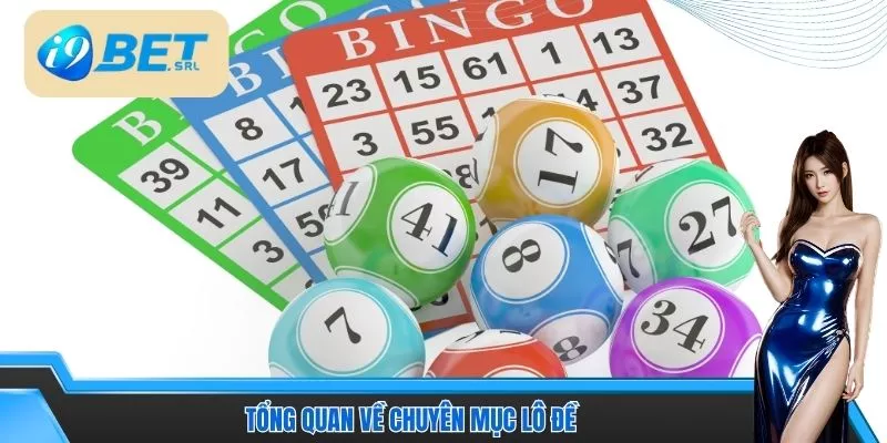 Cách Tính Điểm Lô I9bet Hướng Dẫn Chi Tiết Và Dễ Hiểu 2 Tổng quan về chuyên mục lô đề