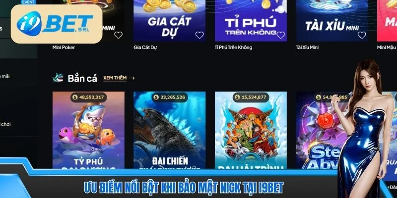 Cách Bảo Mật Nick I9BET An Toàn Và Hiệu Quả Lâu Dài 4 Ưu điểm nổi bật khi bảo mật nick tại I9BET